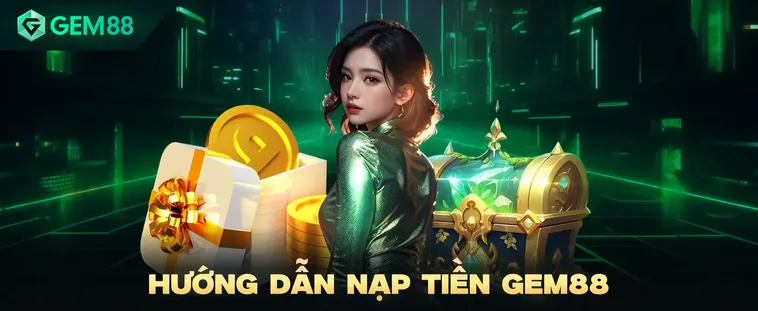 Nạp Tiền Gem88 Nhanh Chóng Cùng Hàng Loạt Khuyến Mãi Hấp Dẫn Cho Game Thủ